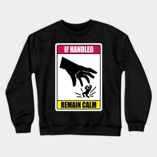 If Handled, Remain Calm Crewneck Sweatshirt